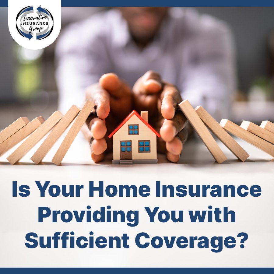 Is Your Home Insurance Providing You with Sufficient Coverage?